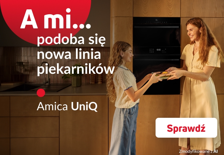 A mi podoba się nowa linia piekarników Amica UniQ Sprawdź