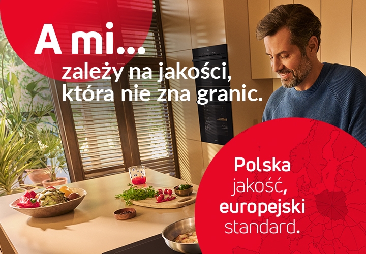 A mi zależy na jakości, która nie zna granic. Polska jakość, europejski standard.